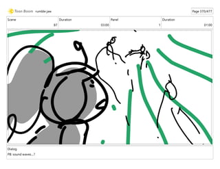 Scene
87
Duration
03:00
Panel
1
Duration
01:00
Dialog
PB: sound waves....?
rumble jaw Page 370/477
 