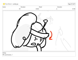 Scene
87
Duration
03:00
Panel
2
Duration
01:00
Dialog
PB: sound waves....?
rumble jaw Page 371/477
 