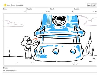 Scene
22
Duration
06:00
Panel
3
Duration
01:00
Dialog
PB: but confidently--
rumble jaw Page 113/477
 