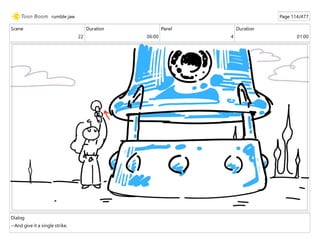 Scene
22
Duration
06:00
Panel
4
Duration
01:00
Dialog
--And give it a single strike.
rumble jaw Page 114/477
 