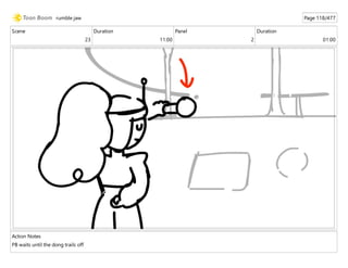 Scene
23
Duration
11:00
Panel
2
Duration
01:00
Action Notes
PB waits until the dong trails off
rumble jaw Page 118/477
 