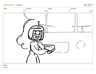 Scene
23
Duration
11:00
Panel
8
Duration
01:00
Dialog
PB: sand.
rumble jaw Page 124/477
 