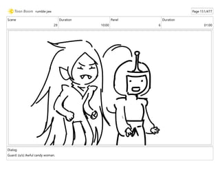 Scene
29
Duration
10:00
Panel
6
Duration
01:00
Dialog
Guard: (o/s) Awful candy woman.
rumble jaw Page 151/477
 