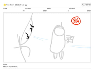 Scene
19
Duration
03:00
Panel
2
Duration
01:00
Dialog
PB: Punk monster trash.
OBSIDIAN act3 iggy Page 104/438
 