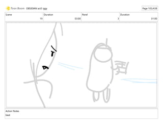 Scene
19
Duration
03:00
Panel
3
Duration
01:00
Action Notes
beat
OBSIDIAN act3 iggy Page 105/438
 