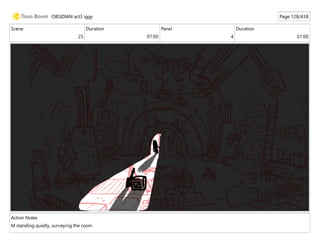 Scene
25
Duration
07:00
Panel
4
Duration
01:00
Action Notes
M standing quietly, surveying the room
OBSIDIAN act3 iggy Page 128/438
 