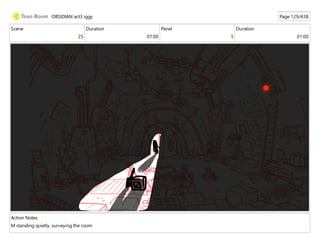 Scene
25
Duration
07:00
Panel
5
Duration
01:00
Action Notes
M standing quietly, surveying the room
OBSIDIAN act3 iggy Page 129/438
 