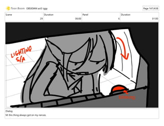 Scene
29
Duration
06:00
Panel
6
Duration
01:00
Dialog
M: this thing always got on my nerves.
OBSIDIAN act3 iggy Page 147/438
 