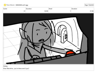Scene
31
Duration
02:00
Panel
1
Duration
01:00
Dialog
Elise: Marceline... you're there aren't you?
OBSIDIAN act3 iggy Page 158/438
 