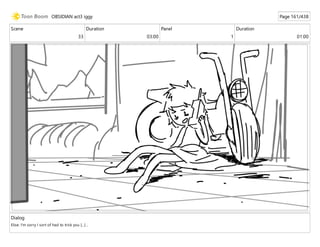 Scene
33
Duration
03:00
Panel
1
Duration
01:00
Dialog
Elise: I'm sorry I sort of had to trick you [...] ,
OBSIDIAN act3 iggy Page 161/438
 