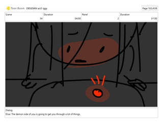 Scene
34
Duration
04:00
Panel
2
Duration
01:00
Dialog
Elise: The demon side of you is going to get you through a lot of things,
OBSIDIAN act3 iggy Page 165/438
 