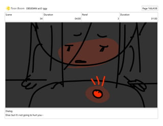 Scene
34
Duration
04:00
Panel
3
Duration
01:00
Dialog
Elise: but it's not going to hurt you--
OBSIDIAN act3 iggy Page 166/438
 