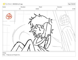 Scene
35
Duration
04:00
Panel
2
Duration
01:00
Dialog
Elise: ... I hope you can forgive me...
OBSIDIAN act3 iggy Page 169/438
 