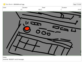 Scene
37
Duration
06:23
Panel
1
Duration
01:00
Dialog
Voicemail: *BEEEEEP* end of messages.
OBSIDIAN act3 iggy Page 177/438
 