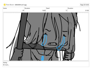 Scene
39
Duration
14:00
Panel
13
Duration
01:00
Dialog
M: mom....
OBSIDIAN act3 iggy Page 201/438
 
