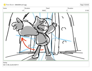 Scene
41
Duration
08:00
Panel
3
Duration
01:00
Dialog
GB: it's ME, GLASS BOY!!!!
OBSIDIAN act3 iggy Page 210/438
 