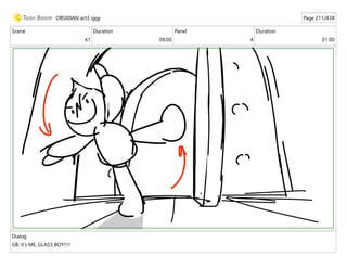 Scene
41
Duration
08:00
Panel
4
Duration
01:00
Dialog
GB: it's ME, GLASS BOY!!!!
OBSIDIAN act3 iggy Page 211/438
 
