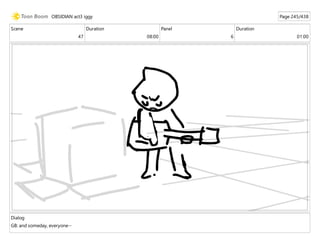 Scene
47
Duration
08:00
Panel
6
Duration
01:00
Dialog
GB: and someday, everyone--
OBSIDIAN act3 iggy Page 245/438
 
