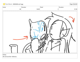 Scene
48
Duration
04:00
Panel
3
Duration
01:00
Dialog
GB: and see their reflection,
OBSIDIAN act3 iggy Page 250/438
 
