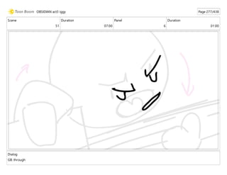 Scene
51
Duration
07:00
Panel
6
Duration
01:00
Dialog
GB: through
OBSIDIAN act3 iggy Page 277/438
 