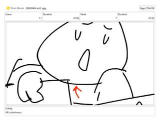 Scene
51
Duration
07:00
Panel
7
Duration
01:00
Dialog
GB: yoooouuuu
OBSIDIAN act3 iggy Page 278/438
 