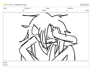 Scene
53
Duration
05:00
Panel
3
Duration
01:00
Dialog
M: ugh...
OBSIDIAN act3 iggy Page 283/438
 