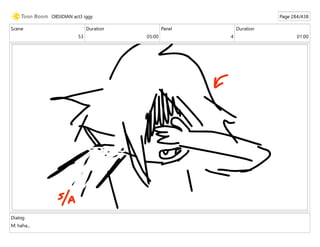 Scene
53
Duration
05:00
Panel
4
Duration
01:00
Dialog
M: haha...
OBSIDIAN act3 iggy Page 284/438
 