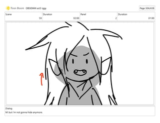 Scene
59
Duration
02:00
Panel
2
Duration
01:00
Dialog
M: but i'm not gonna hide anymore.
OBSIDIAN act3 iggy Page 304/438
 