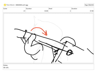 Scene
61
Duration
03:00
Panel
2
Duration
01:00
Dialog
GB: well...
OBSIDIAN act3 iggy Page 308/438
 