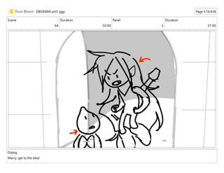 Scene
64
Duration
02:00
Panel
2
Duration
01:00
Dialog
Marcy: get to the bike!
OBSIDIAN act3 iggy Page 319/438
 