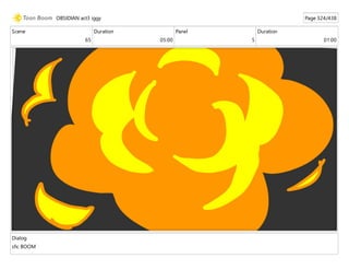 Scene
65
Duration
05:00
Panel
5
Duration
01:00
Dialog
sfx: BOOM
OBSIDIAN act3 iggy Page 324/438
 