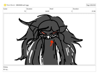 Scene
73
Duration
04:00
Panel
3
Duration
01:00
Dialog
M: my...
OBSIDIAN act3 iggy Page 349/438
 