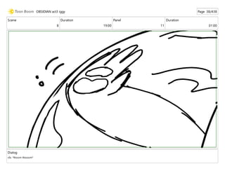 Scene
8
Duration
19:00
Panel
11
Duration
01:00
Dialog
sfx: *thoom thooom*
OBSIDIAN act3 iggy Page 38/438
 