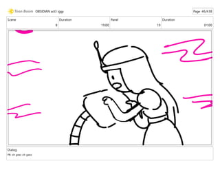 Scene
8
Duration
19:00
Panel
19
Duration
01:00
Dialog
PB: oh geez oh geez
OBSIDIAN act3 iggy Page 46/438
 