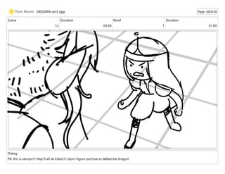 Scene
12
Duration
03:00
Panel
1
Duration
01:00
Dialog
PB: this is serious!!! they'll all be killed if i don't figure out how to defeat the dragon!
OBSIDIAN act3 iggy Page 68/438
 