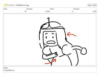 Scene
14
Duration
02:00
Panel
2
Duration
01:00
Dialog
P: they NEED me.
OBSIDIAN act3 iggy Page 75/438
 