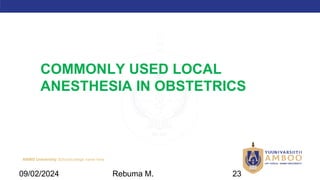 AMBO University School/college name here
COMMONLY USED LOCAL
ANESTHESIA IN OBSTETRICS
09/02/2024 Rebuma M. 23
 