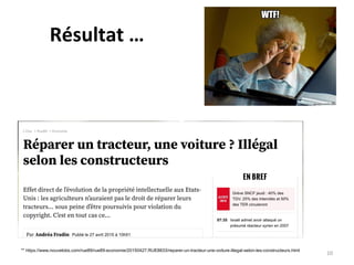 Résultat …
10
** https://www.nouvelobs.com/rue89/rue89-economie/20150427.RUE8833/reparer-un-tracteur-une-voiture-illegal-selon-les-constructeurs.html
 