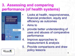 3.  Assessing and comparing performance (of health systems) ,[object Object],[object Object],[object Object],[object Object],[object Object]