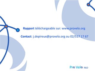 Rapport téléchargeable sur: www.provelo.org

Contact: j.depireux@provelo.org ou 02/517 17 67
 