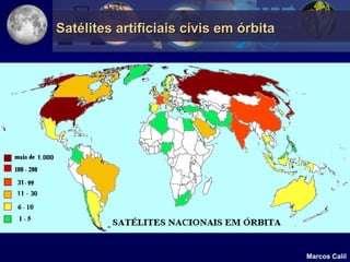 Satélites artificiais cívis em órbita




                                        Marcos Calil
 