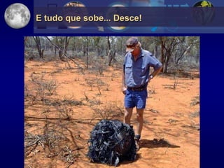 E tudo que sobe... Desce!
 