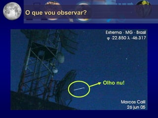 O que vou observar?




                      Olho nu!
 