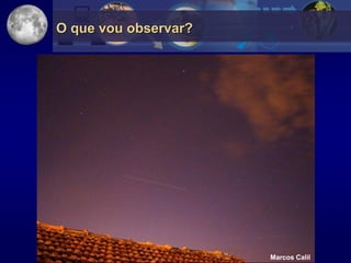O que vou observar?




                      Marcos Calil
 