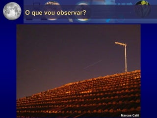 O que vou observar?




                      Marcos Calil
 