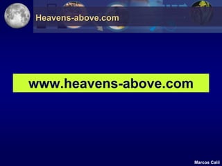 Heavens-above.com




www.heavens-above.com




                        Marcos Calil
 