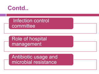 Contd..
Infection control
committee
Role of hospital
management
Antibiotic usage and
microbial resistance
 