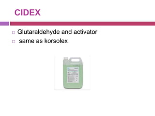 CIDEX
 Glutaraldehyde and activator
 same as korsolex
 