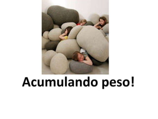 Acumulando peso!
 