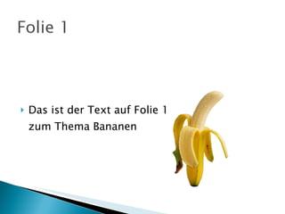 Das ist der Text auf Folie 1 zum Thema Bananen 